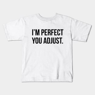 Funny Sarcastic Quote I'm Perfect You Adjust T-shirt Kids T-Shirt